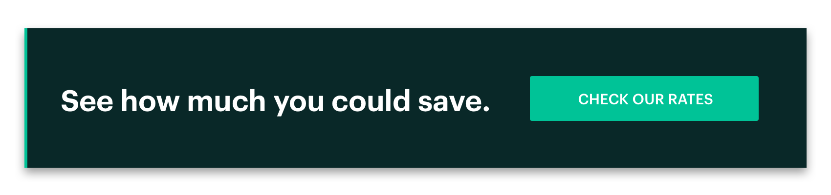  See How Much You Could Save. Check Our Rates.